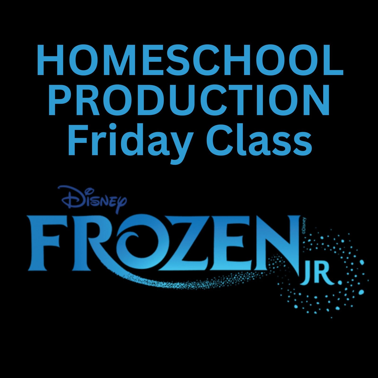 Friday Homeschool Production Frozen Jr. * Tuesday 6/2 Show