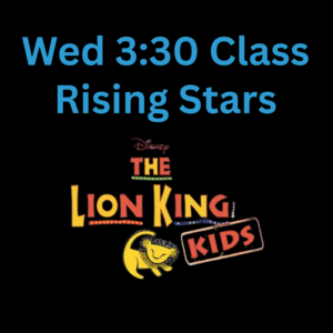 Rising Stars: Lion King Kids - Sat 5/30, 11AM (Wed 3:30pm Class)